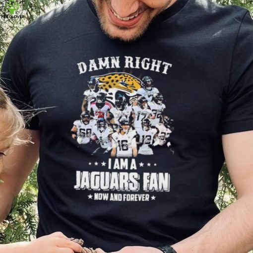 Damn Right I Am A Jacksonville Jaguars Fan Now And Forever Signatures Shirt