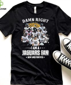 Damn Right I Am A Jacksonville Jaguars Fan Now And Forever Signatures Shirt