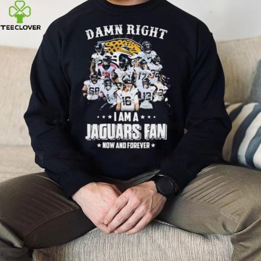 Damn Right I Am A Jacksonville Jaguars Fan Now And Forever Signatures Shirt