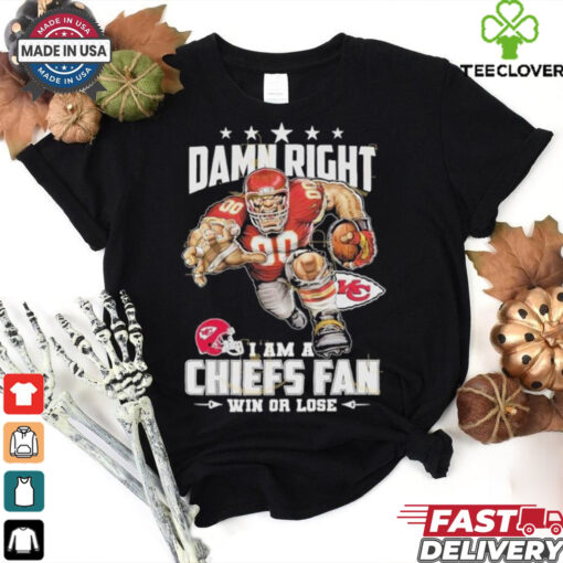 Damn Right I Am A Kansas City Chiefs Fan Win Or Lose Unisex T Shirt