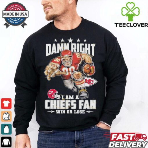 Damn Right I Am A Kansas City Chiefs Fan Win Or Lose Unisex T Shirt