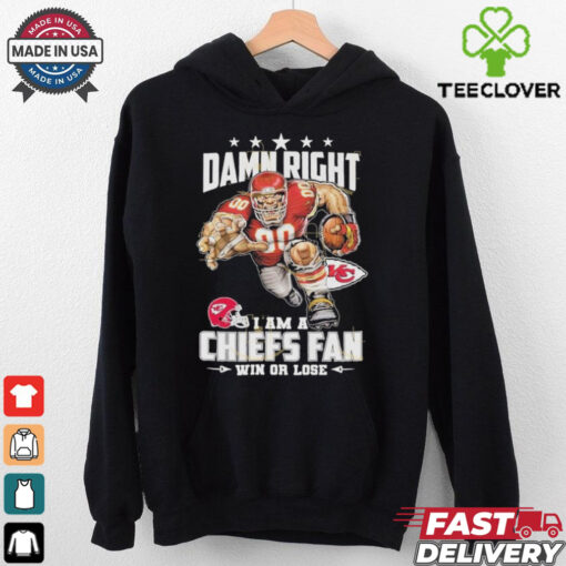 Damn Right I Am A Kansas City Chiefs Fan Win Or Lose Unisex T Shirt