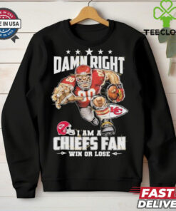 Damn Right I Am A Kansas City Chiefs Fan Win Or Lose Unisex T Shirt