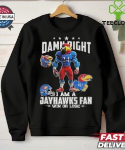 Damn Right I Am A Kansas Jayhawks Win Or Lose Mascot 2024 Shirt