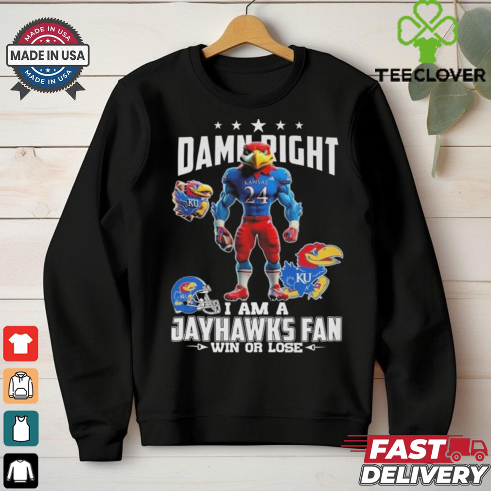 Damn Right I Am A Kansas Jayhawks Win Or Lose Mascot 2024 Shirt Damn Right I Am A Kansas Jayhawks Win Or Lose Mascot 2024 Shirt