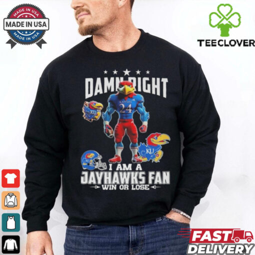 Damn Right I Am A Kansas Jayhawks Win Or Lose Mascot 2024 Shirt