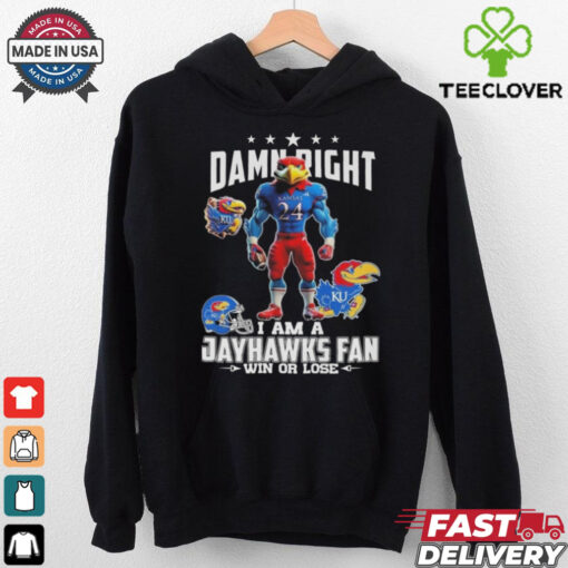 Damn Right I Am A Kansas Jayhawks Win Or Lose Mascot 2024 Shirt
