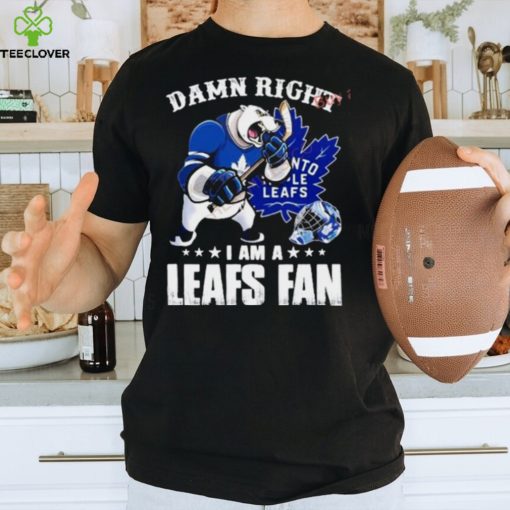 Damn Right I Am A Leafs Fan Win Or Lose Shirt