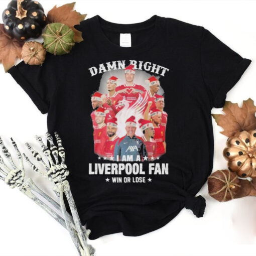 Damn Right I Am A Liverpool Fan Win Or Lose Merry Christmas T Shirt