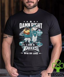 Damn Right I Am A Looney Tunes Philadelphia Eagles Fan Win Or Lose Shirt