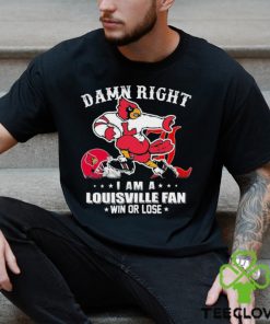 Damn Right I Am A Louisville Cardinals Fan Win Or Lose Shirt