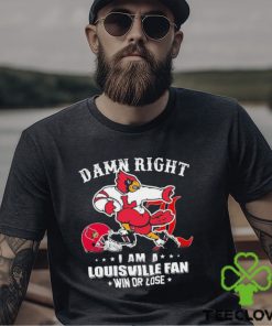 Damn Right I Am A Louisville Cardinals Fan Win Or Lose Shirt