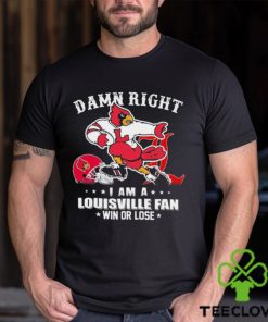 Damn Right I Am A Louisville Cardinals Fan Win Or Lose Shirt