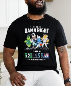 Damn Right I Am A Mascots Dallas Sports Teams Fan Win Or Lose Shirt