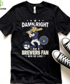 Damn Right I Am A Milwaukee Brewers Mascot Fan Win Or Lose 2024 Shirt
