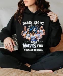 Damn Right I Am A Minnesota Timberwolves Fan Now And Forever 2024 NBA Playoffs Shirt