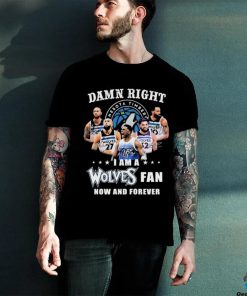 Damn Right I Am A Minnesota Timberwolves Fan Now And Forever 2024 NBA Playoffs Shirt