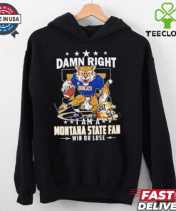 Damn Right I Am A Montana State Fan Win Or Lose graphic shirt