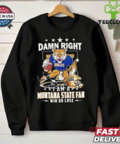 Damn Right I Am A Montana State Fan Win Or Lose Graphic Shirt, featuring a bold and spirited design celebrating unwavering loyalty to the Montana State Bobcats. Perfect for fans who stand by their team through every game, win or lose.