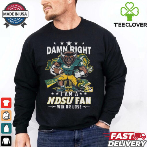 Damn Right I Am A Ndsu Fan Win Or Lose Mascot Shirt
