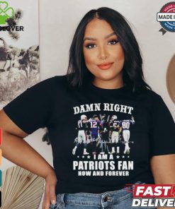Damn Right I Am A New England Patriots Fan Now And Forever 2024 2025 Shirt