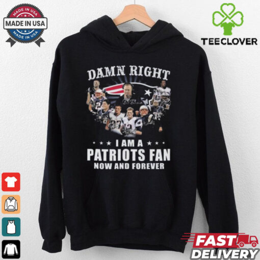 Damn Right I Am A New England Patriots Fan Now And Forever Players Signatures 2024 Shirt