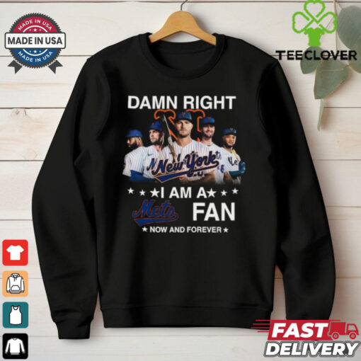 Damn Right I Am A New York Mets Fan Now And Forever MLB 2024 T Shirt Black