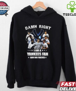 Damn Right I Am A New York Yankees Fan Now And Forever 2024 T shirt