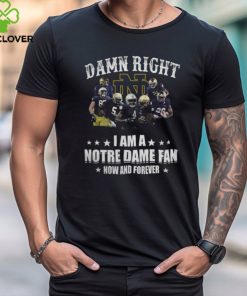 Damn Right I Am A Notre Dame Fan Now And Forever 2024 Shirt 1 Damn Right I Am A Notre Dame Fan Now And Forever 2024 Shirt