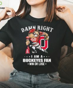 Damn Right I Am A Ohio State Buckeyes Fan Win Or Lose Shirt