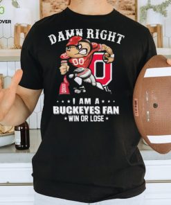 Damn Right I Am A Ohio State Buckeyes Fan Win Or Lose Shirt 1 Damn Right I Am A Ohio State Buckeyes Fan Win Or Lose Shirt