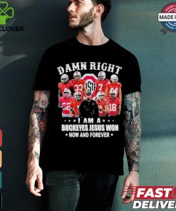 Damn Right I Am A Ohio State Buckeyes Jesus Won Now And Forever Shirt