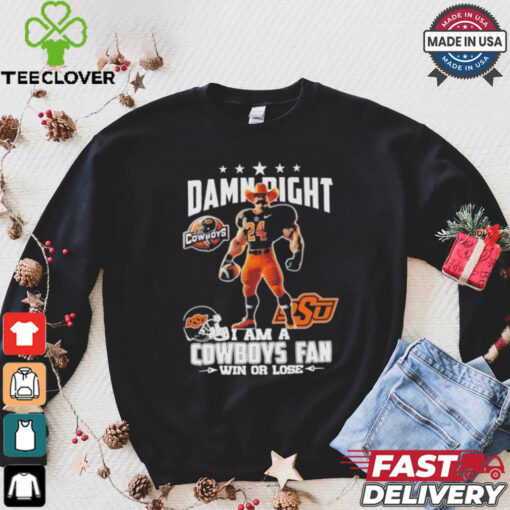 Damn Right I Am A Oklahoma State Cowboys Mascot Fan Win Or Lose Shirt