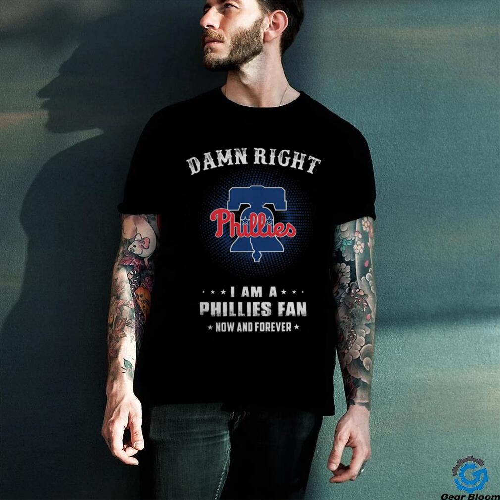 Damn Right I Am A Philadelphia Phillies Logo Fan Now And Forever 2024 Tee Shirt Damn Right I Am A Philadelphia Phillies Logo Fan Now And Forever 2024 Tee Shirt