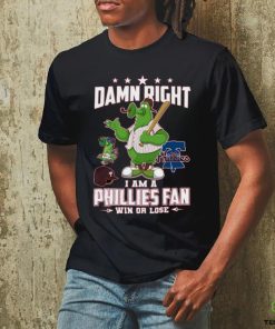 Damn Right I Am A Phillies Fan Win Or Lose T Shirt