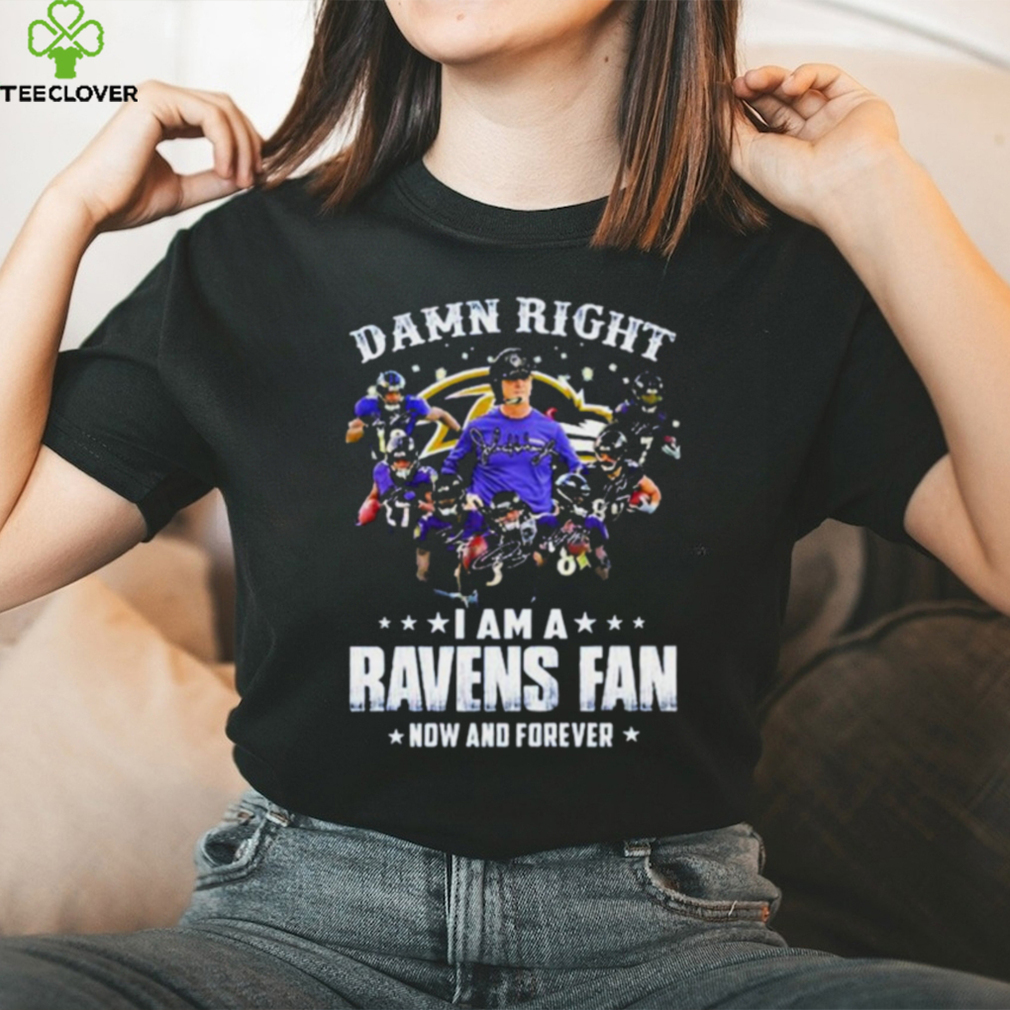 Damn Right I Am A Ravens Fan Now And Forever 2023 Shirt Damn Right I Am A Ravens Fan Now And Forever 2023 Shirt