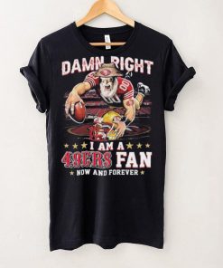 Damn Right I Am A San Francisco 49ers Mascot 2023 Fan Now And Forever Shirt 1 Damn Right I Am A San Francisco 49ers Mascot 2023 Fan Now And Forever Shirt