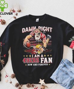 Damn Right I Am A San Francisco 49ers Mascot 2023 Fan Now And Forever Shirt 2 Damn Right I Am A San Francisco 49ers Mascot 2023 Fan Now And Forever Shirt