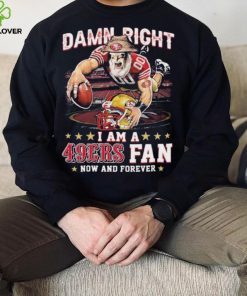 Damn Right I Am A San Francisco 49ers Mascot 2023 Fan Now And Forever Shirt 3 Damn Right I Am A San Francisco 49ers Mascot 2023 Fan Now And Forever Shirt