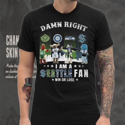 Damn Right I Am A Seattle Fan Win Or Lose Shirt