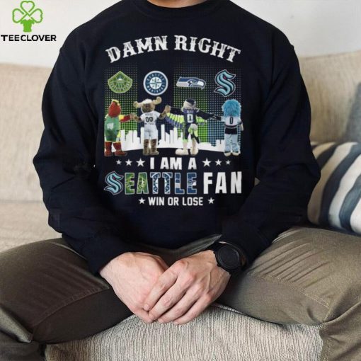 Damn Right I Am A Seattle Fan Win Or Lose Shirt