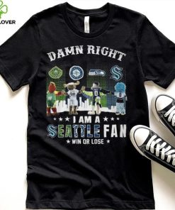 Damn Right I Am A Seattle Fan Win Or Lose Shirt