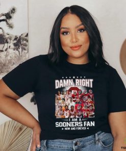 Damn Right I Am A Sooners Fan Now And Forever Shirt