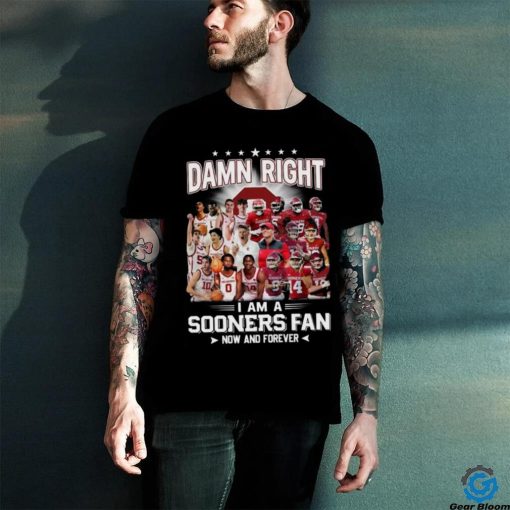 Damn Right I Am A Sooners Fan Now And Forever Shirt