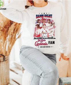 Damn Right I Am A St Louis Cardinals Fan Now And Forever 2024 Shirt