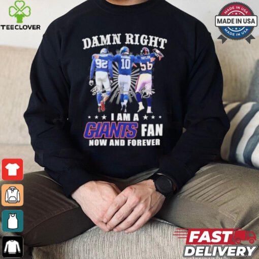 Damn Right I Am A Strahan, Manning And Taylor New York Giants Fan Now And Forever Shirt