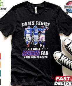 Damn Right I Am A Strahan, Manning And Taylor New York Giants Fan Now And Forever Shirt