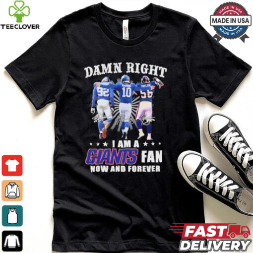 Damn Right I Am A Strahan, Manning And Taylor New York Giants Fan Now And Forever Shirt