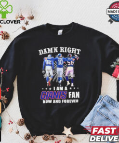 Damn Right I Am A Strahan, Manning And Taylor New York Giants Fan Now And Forever Shirt