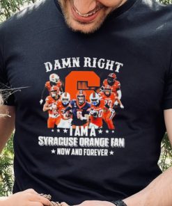 Damn Right I Am A Syracuse Orange Dan Now And Forever Shirt